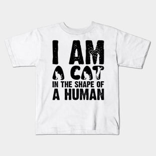 I Am A Cat In The Shape Of A Human v2 Kids T-Shirt